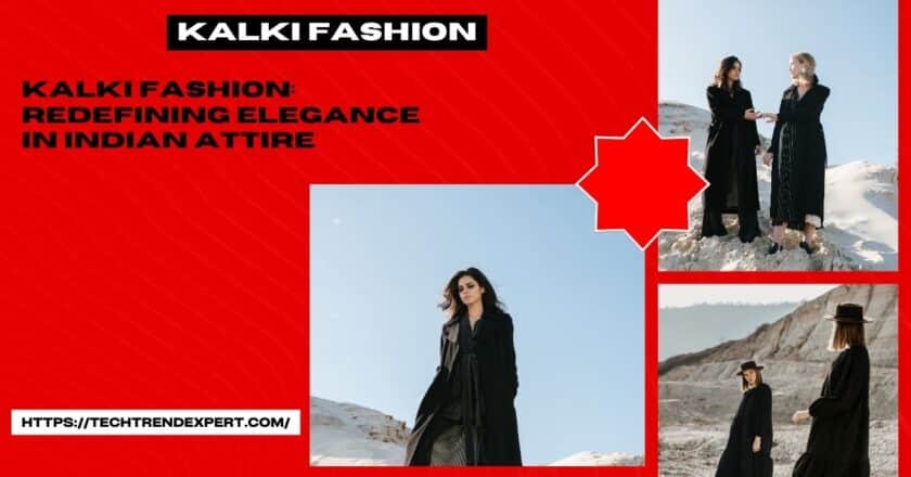 Kalki Fashion: Redefining Elegance in Indian Attire