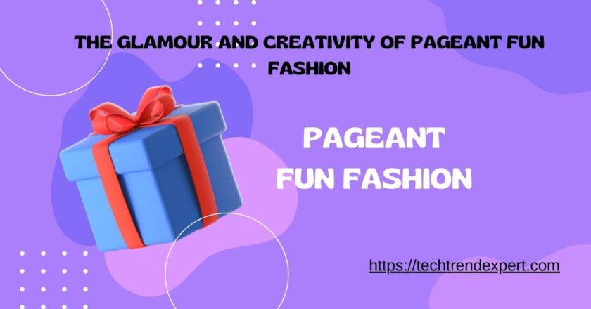 The Glamour and Creativity of Pageant Fun Fashion