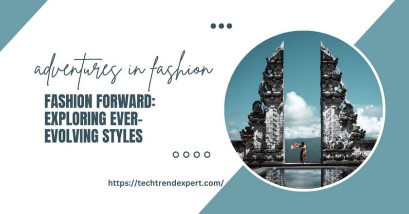 Fashion Forward: Exploring Ever-Evolving Styles